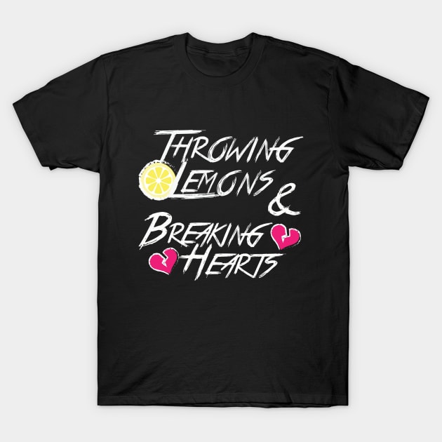 Throwing Lemons & Breaking Hearts T-Shirt by GARRRIAN